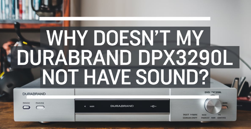 Why Doesn't My Durabrand DPX3290L Not Have Sound