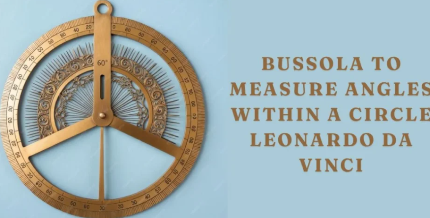 Bussola to Measure Angles within a Circle Leonardo da Vinci